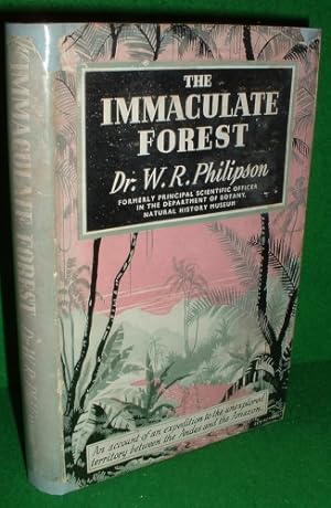 THE IMMACULATE FOREST An Account of an Expedition to Unexplored Territories Between the Andes and...