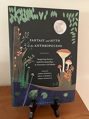 Fantasy and Myth in the Anthropocene: Imagining Futures and Dreaming Hope in Literature and Media
