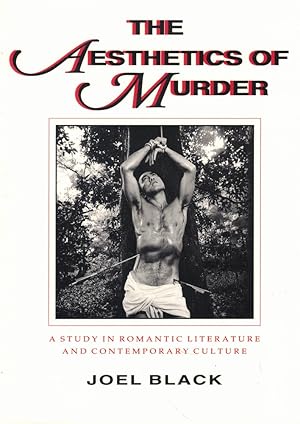 The Aesthetics of Murder: A Study in Romantic Literature and Contemporary Culture