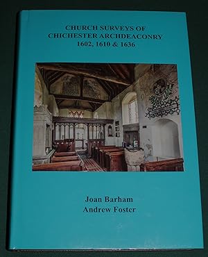 Church Surveys of Chichester Archdeanery 1602, 1610 & 1636. Volume 98