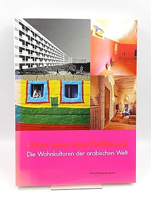 Leben unter dem Halbmond: Die Wohnkulturen der arabischen Welt (Katalog zur Ausstellung im Vitra-...