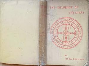 THE INFLUENCE OF THE STARS: A Book of Old World Lore In Three Parts Part I. Astrology Part II Chi...