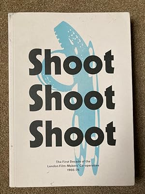Shoot Shoot Shoot: The First Decade of the London Film-Makers' Co-Operative 1966-76
