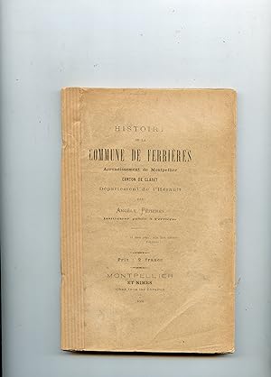 HISTOIRE DE LA COMMUNE DE FERRIÈRES . Arrondissement de Montpellier. Canton de Claret . Départeme...