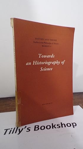 History And Theory: Studies In The Philosophy Of History Beiheft 2: Towards An Historiography Of ...