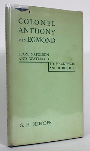 Colonel Anthony van Egmond: From Napoleon and Waterloo to Mackenzie and Rebellion