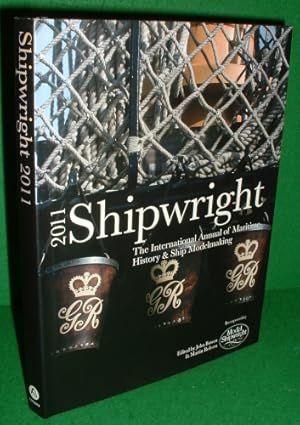 SHIPWRIGHT 2011 The International Annual of Maritime History and Ship Modelmaking [ Published 201...