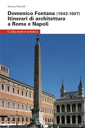 Domenico Fontana (1543-1607). Itinerari di architettura a Roma e Napoli