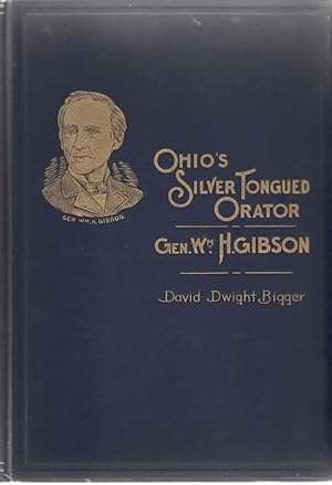 Ohio's Silver Tongued Orator Gen. Wm. H. Gibson