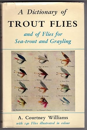 A Dictionary of Trout Flies: and of Flies for Sea-trout and Grayling