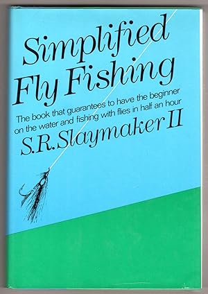 Simplified Fly Fishing: The book that guarantees to have the beginner on the water and fishing wi...