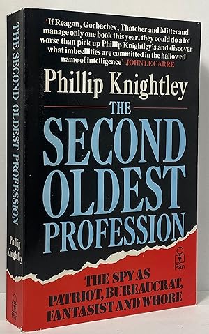 The Second Oldest Profession: The Spy as Patriot, Bureaucrat, Fantasist and Whore
