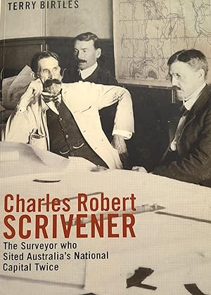 Charles Robert Scrivener: The Surveyor Who Sited Australia's National Capital Twice.