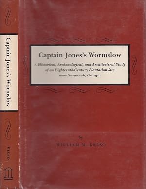 Captain Jones's Wormsloe: A Historical, Archaeological, and Architectural Study of an Eighteenth-...