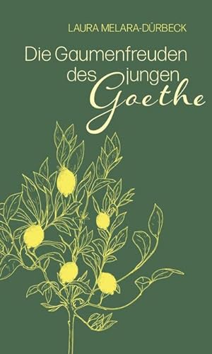 Die Gaumenfreuden des jungen Goethe : Die Italienische Reise kulinarisch erzählt