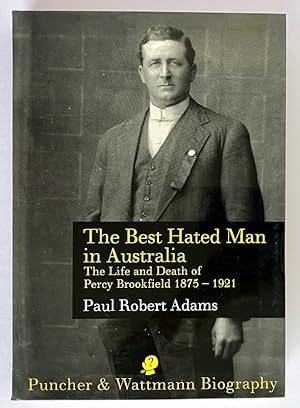 The Best Hated Man in Australia: The Life and Death of Percy Brookfield by Paul Robert Adams