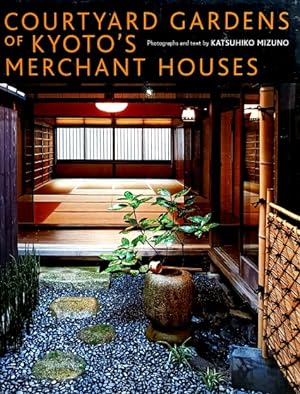 Courtyard Gardens of Kyoto's Merchant Houses