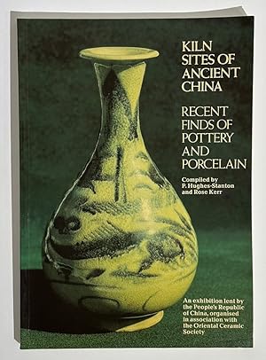 Kiln Sites of Ancient China: Recent Finds of Pottery and Porcelain. An exhibition lent by the Peo...