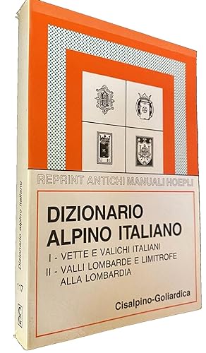 DIZIONARIO ALPINO ITALIANO: VETTE E VALICHI ITALIANI, VALLI LOMBARDE E LIMITROFE ALLA LOMBARDIA