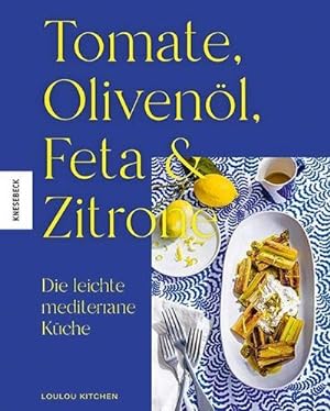 Tomate, Olivenöl, Feta & Zitrone : Die leichte mediterrane Küche