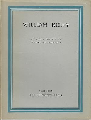 William Kelly A Tribute offered by the University of Aberdeen, A.U. Studies 125
