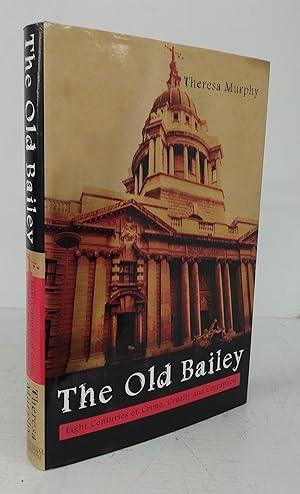 The Old Bailey: Eight Centuries of Crime, Cruelty and Corruption