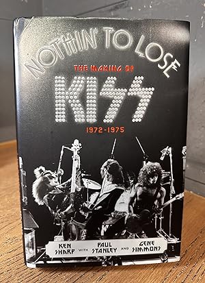 Nothing' To Lose: The Making of Kiss 1972-1975