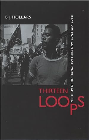 Thirteen Loops: Race, Violence, and the Last Lynching in America