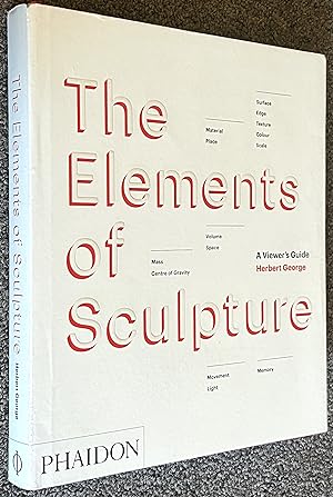 The Elements of Sculpture; A Viewer's Guide