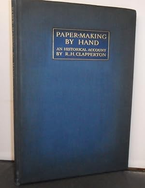 Paper An Historical Account of its making by hand from the earliest times to the present day, one...