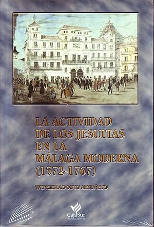 LA ACTIVIDAD DE LOS JESUITAS EN LA MALAGA MODERNA (1572-1767)