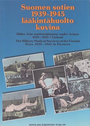 Suomen sotien 1939-1945 lääkintähuolto kuvina = Bilder från sanitetstjänsten under krigen 1939-19...