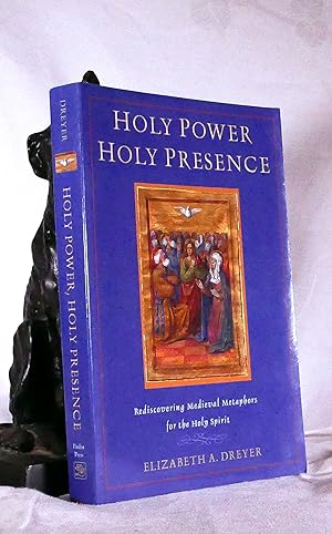 HOLY POWER, HOLY PRESENCE: Rediscovering Medieval Metaphors for the Holy Spirit