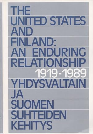 The United States and Finland : an Enduring Relationship 1919-1989 = Yhdysvaltain ja Suomen suhte...