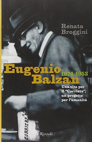 Eugenio Balzan 1874-1953. Una vita per il «Corriere», un progetto per l'umanità