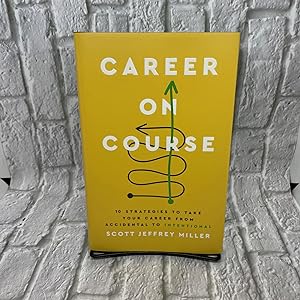 Career on Course: 10 Strategies to Take Your Career from Accidental to Intentional