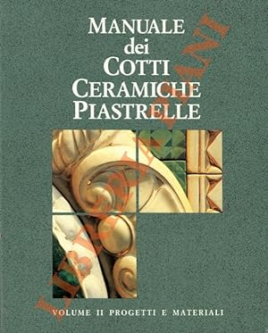 Manuale dei cotti ceramiche piastrelle. Volume I. Guida tecnica. Volume II. Progetti e materiali.