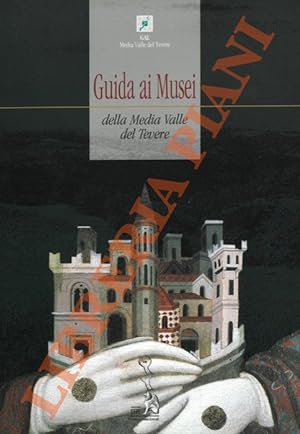 Guida ai Musei della media Valle del Tevere. Guide To The Museums Of Central Tiber Valley.