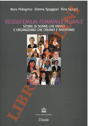 Reggio Emilia: femminile plurale. Storie di donne che fanno e organizzano, che creano e inventano.