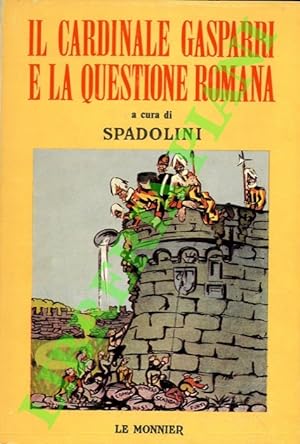 Il cardinale Gasparri e la questione romana (con brani delle memorie inedite).