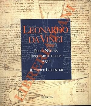 Leonardo da Vinci. Della natura, peso e moto delle acque. Il codice Leicester.