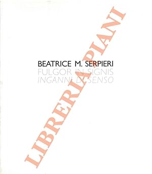 Beatrice M. Serpieri. Fulgor in Signis. Inganni di Senso.