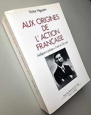 Aux origines de l'Action française : Intelligence et politique à l'aube du XXe siècle