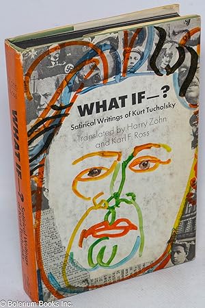 What if -? Satirical Writings of Kurt Tucholsky, translated by Harry Zohn and Karl F. Ross