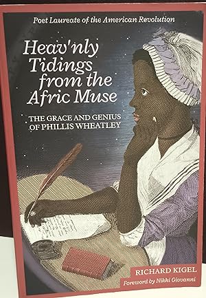 Heav'nly Tidings from the Afric Muse: The Grace and Genius of Phillis Wheatley // FIRST EDITION //