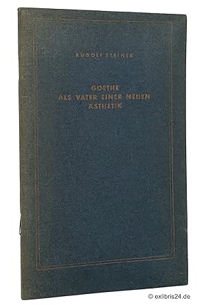 Goethe als Vater einer neuen Ästhetik : Vortrag von Dr. Rudolf Steiner gehalten im Wiener Goethe-...