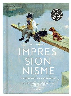 Impressionnisme: De Giverny à la Norvège un mouvement à (re)découvrir en 40 notices