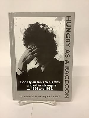 Hungry as a Raccoon; Bob Dylan Talks to his Fans and Other Strangers . 1966 and 1986