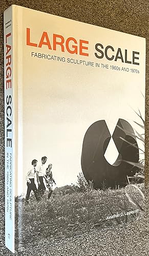 Large Scale; Fabricating Sculpture in the 1960s and 1970s