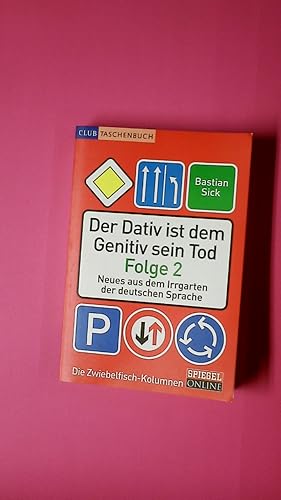 DER DATIV IST DEM GENITIV SEIN TOD. FOLGE 2. Neues aus dem Irrgarten der deutschen Sprache